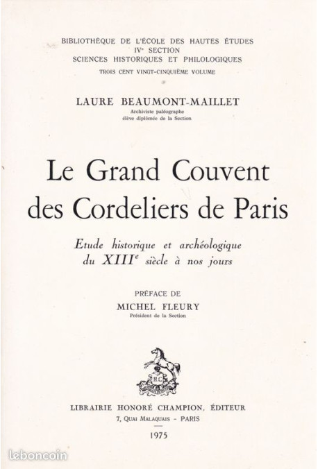 LE GRAND COUVENT DES CORDELIERS DE PARIS. ETUDE HISTORIQUE ET ARCHEOLOGIQUE, DU XIIIE SIECLE A NOS JOURS.