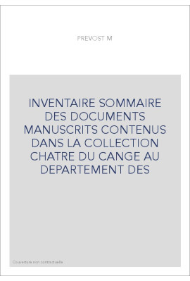 INVENTAIRE SOMMAIRE DES DOCUMENTS MANUSCRITS CONTENUS DANS LA COLLECTION CHATRE DU CANGE AU DEPARTEMENT DES