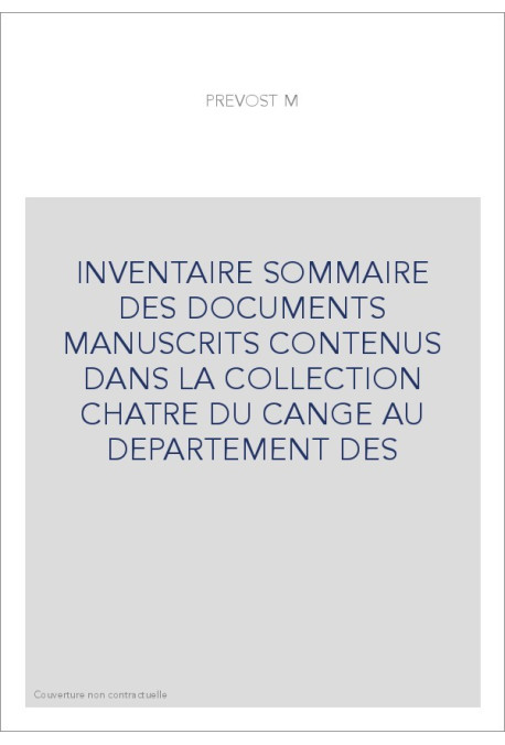 INVENTAIRE SOMMAIRE DES DOCUMENTS MANUSCRITS CONTENUS DANS LA COLLECTION CHATRE DU CANGE AU DEPARTEMENT DES