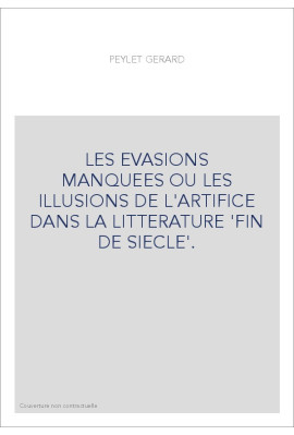 LES EVASIONS MANQUEES OU LES ILLUSIONS DE L'ARTIFICE DANS LA LITTERATURE 'FIN DE SIECLE'.