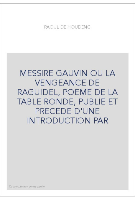 MESSIRE GAUVIN OU LA VENGEANCE DE RAGUIDEL, POEME DE LA TABLE RONDE, PUBLIE ET PRECEDE D'UNE INTRODUCTION PAR