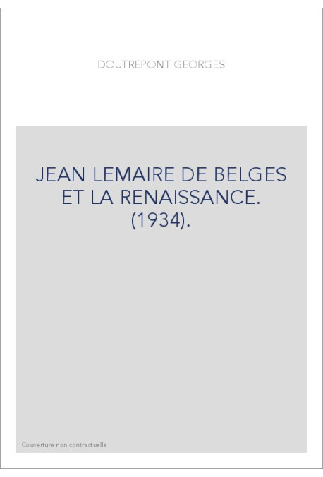 JEAN LEMAIRE DE BELGES ET LA RENAISSANCE. (1934).