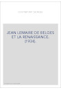JEAN LEMAIRE DE BELGES ET LA RENAISSANCE. (1934).