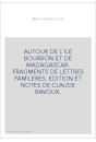 AUTOUR DE L'ILE BOURBON ET DE MADAGASCAR. FRAGMENTS DE LETTRES FAMILERES. EDITION ET NOTES DE CLAUDE BAVOUX.