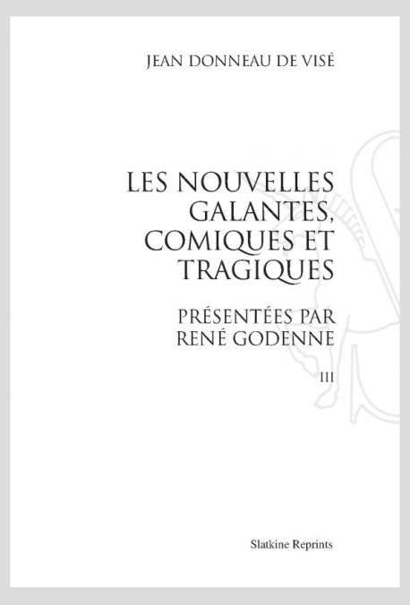 LES NOUVELLES GALANTES, COMIQUES ET TRAGIQUES, PRÉSENTÉES PAR RENÉ GODENNE