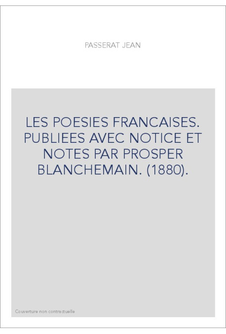 LES POESIES FRANCAISES. PUBLIEES AVEC NOTICE ET NOTES PAR PROSPER BLANCHEMAIN. (1880).