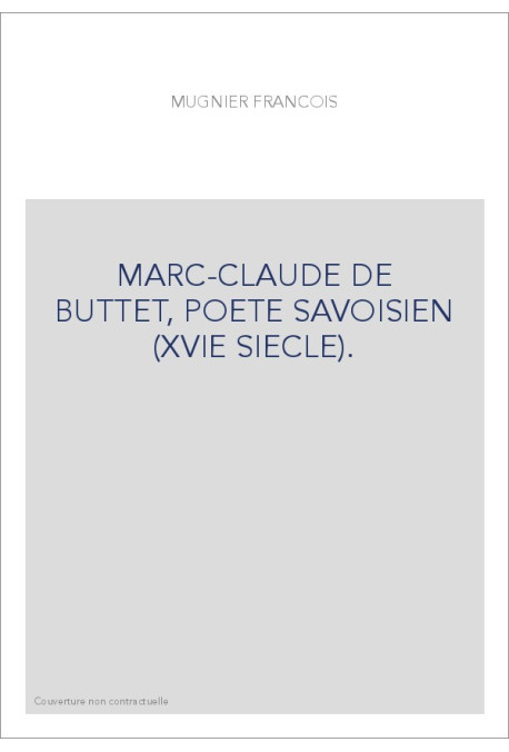 MARC-CLAUDE DE BUTTET, POETE SAVOISIEN (XVIE SIECLE).
