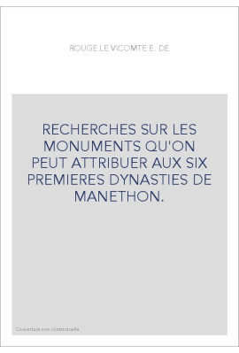 RECHERCHES SUR LES MONUMENTS QU'ON PEUT ATTRIBUER AUX SIX PREMIERES DYNASTIES DE MANETHON.