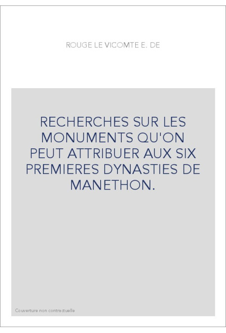 RECHERCHES SUR LES MONUMENTS QU'ON PEUT ATTRIBUER AUX SIX PREMIERES DYNASTIES DE MANETHON.