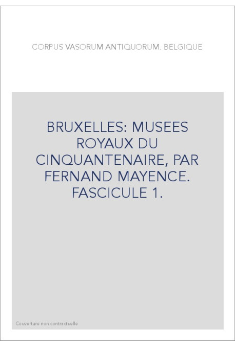 BELGIQUE. BRUXELLES: MUSEES ROYAUX DU CINQUANTENAIRE, PAR FERNAND MAYENCE. FASCICULE 1.