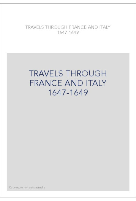 TRAVELS THROUGH FRANCE AND ITALY 1647-1649