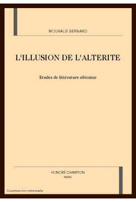 L'ILLUSION DE L'ALTERITE. ETUDES DE LITTERATURE AFRICAINE