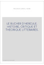 LE BUCHER D'HERCULE. HISTOIRE, CRITIQUE ET THEORIQUE LITTERAIRES.
