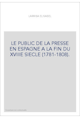 LE PUBLIC DE LA PRESSE EN ESPAGNE A LA FIN DU XVIIIE SIECLE (1781-1808).