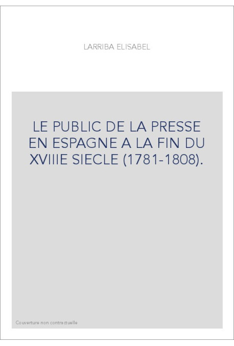 LE PUBLIC DE LA PRESSE EN ESPAGNE A LA FIN DU XVIIIE SIECLE (1781-1808).