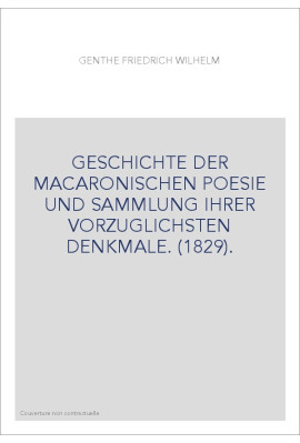 GESCHICHTE DER MACARONISCHEN POESIE UND SAMMLUNG IHRER VORZUGLICHSTEN DENKMALE. (1829).