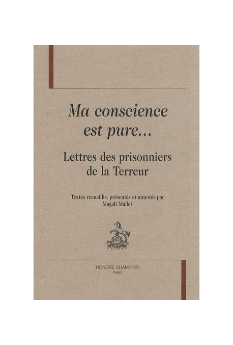 MA CONSCIENCE EST PURE ... LETTRES DES PRISONNIERS DE LA TERREUR
