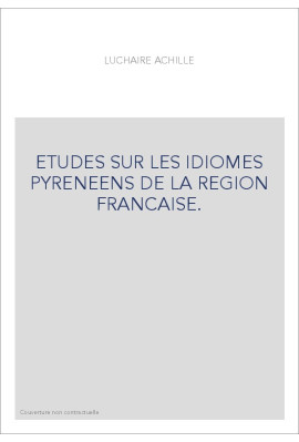 ETUDES SUR LES IDIOMES PYRENEENS DE LA REGION FRANCAISE.- RECUEIL DE TEXTES DE L'ANCIEN DIALECTE