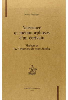 NAISSANCE ET METAMORPHOSES D'UN ECRIVAIN. FLAUBERT ET LES TENTATIONS DE SAINT ANTOINE.