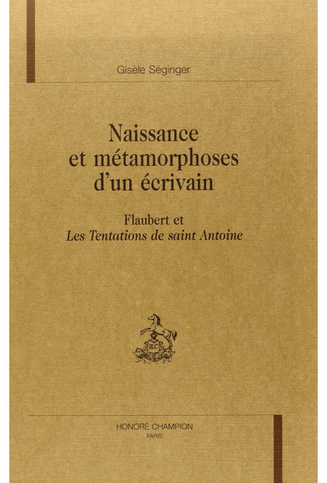 NAISSANCE ET METAMORPHOSES D'UN ECRIVAIN. FLAUBERT ET LES TENTATIONS DE SAINT ANTOINE.