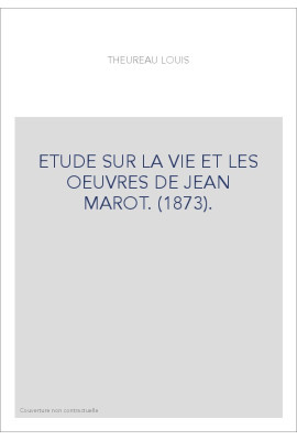 ETUDE SUR LA VIE ET LES OEUVRES DE JEAN MAROT. (1873).