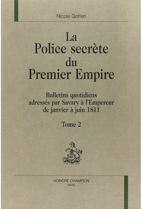 LA POLICE SECRETE DU PREMIER EMPIRE. TOME 2 : JANVIER-JUIN 1811.