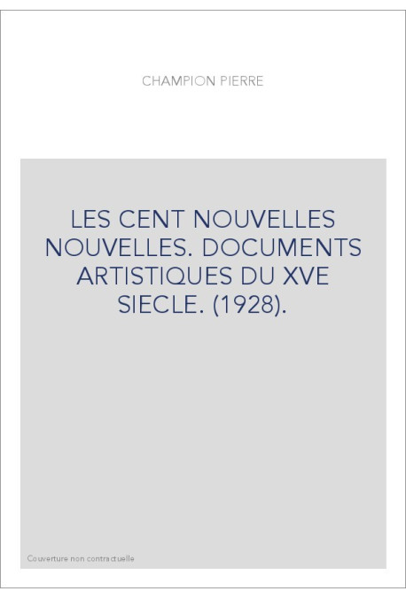 LES "CENT NOUVELLES NOUVELLES". DOCUMENTS ARTISTIQUES DU XVE SIECLE. (1928).
