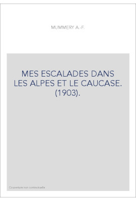 MES ESCALADES DANS LES ALPES ET LE CAUCASE. (1903).