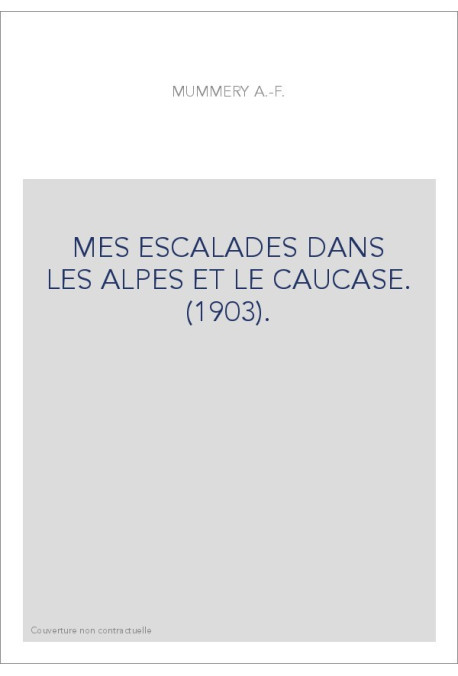 MES ESCALADES DANS LES ALPES ET LE CAUCASE. (1903).
