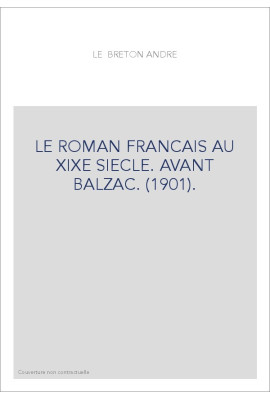 LE ROMAN FRANCAIS AU XIXE SIECLE. AVANT BALZAC. (1901).