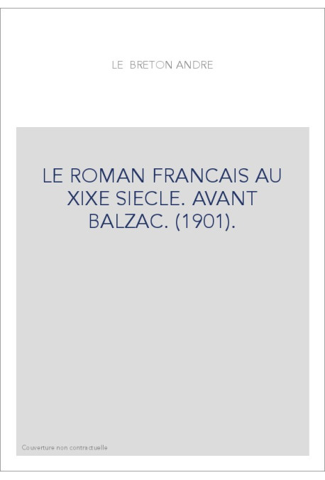 LE ROMAN FRANCAIS AU XIXE SIECLE. AVANT BALZAC. (1901).