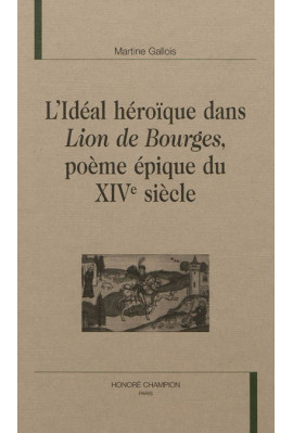 L'IDÉAL HÉROÏQUE DANS LION DE BOURGES, POÈME ÉPIQUE DU XIVE SIÈCLE