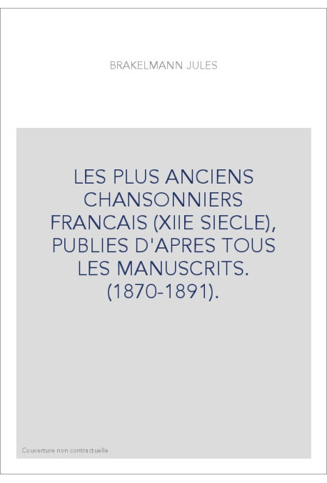 LES PLUS ANCIENS CHANSONNIERS FRANCAIS (XIIE SIECLE), PUBLIES D'APRES TOUS LES MANUSCRITS. (1870-1891).