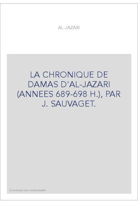 LA CHRONIQUE DE DAMAS D'AL-JAZARI (ANNEES 689-698 H.), PAR J. SAUVAGET.
