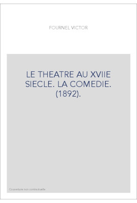 LE THEATRE AU XVIIE SIECLE. LA COMEDIE. (1892).