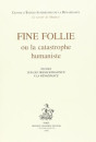 FINE FOLLIE OU LA CATASTROPHE HUMANISTE