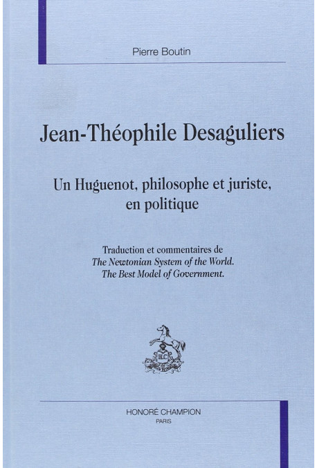 JEAN-THEOPHILE DESAGULIERS. UN HUGUENOT, PHILOSOPHE ET JURISTE, EN POLITIQUE.