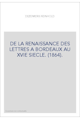 DE LA RENAISSANCE DES LETTRES A BORDEAUX AU XVIE SIECLE. (1864).