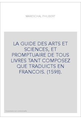 LA GUIDE DES ARTS ET SCIENCES, ET PROMPTUAIRE DE TOUS LIVRES TANT COMPOSEZ QUE TRADUICTS EN FRANCOIS. (1598).