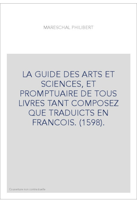 LA GUIDE DES ARTS ET SCIENCES, ET PROMPTUAIRE DE TOUS LIVRES TANT COMPOSEZ QUE TRADUICTS EN FRANCOIS. (1598).