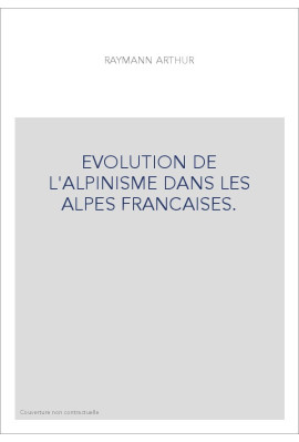 EVOLUTION DE L'ALPINISME DANS LES ALPES FRANCAISES.