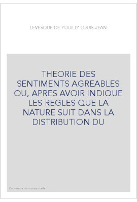 THEORIE DES SENTIMENTS AGREABLES OU, APRES AVOIR INDIQUE LES REGLES QUE LA NATURE SUIT DANS LA DISTRIBUTION DU