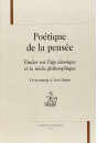 POETIQUE DE LA PENSEE. ETUDES SUR L'AGE CLASSIQUE ET LE SIECLE PHILOSPHIQUE. EN HOMMAGE A JEAN DAGEN