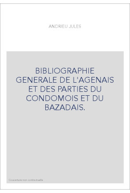 BIBLIOGRAPHIE GENERALE DE L'AGENAIS ET DES PARTIES DU CONDOMOIS ET DU BAZADAIS.