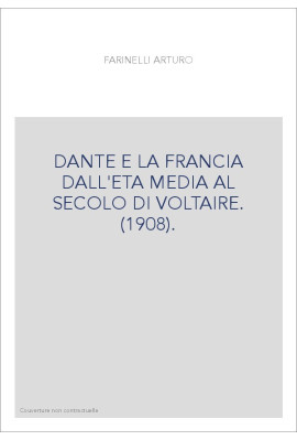 DANTE E LA FRANCIA DALL'ETA MEDIA AL SECOLO DI VOLTAIRE. (1908).