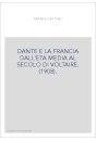 DANTE E LA FRANCIA DALL'ETA MEDIA AL SECOLO DI VOLTAIRE. (1908).