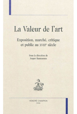 LA VALEUR DE L'ART EXPOSITION, MARCHE, CRITIQUE ET PUBLIC AU XVIIIE SIECLE