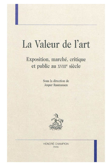 LA VALEUR DE L'ART EXPOSITION, MARCHE, CRITIQUE ET PUBLIC AU XVIIIE SIECLE