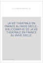 LA VIE THEATRALE EN FRANCE AU XVIIIE SIECLE.- BIBLIOGRAPHIE DE LA VIE THEATRALE EN FRANCE AU XVIIIE SIECLE.