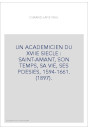 UN ACADEMICIEN DU XVIIE SIECLE : SAINT-AMANT, SON TEMPS, SA VIE, SES POESIES, 1594-1661. (1897).